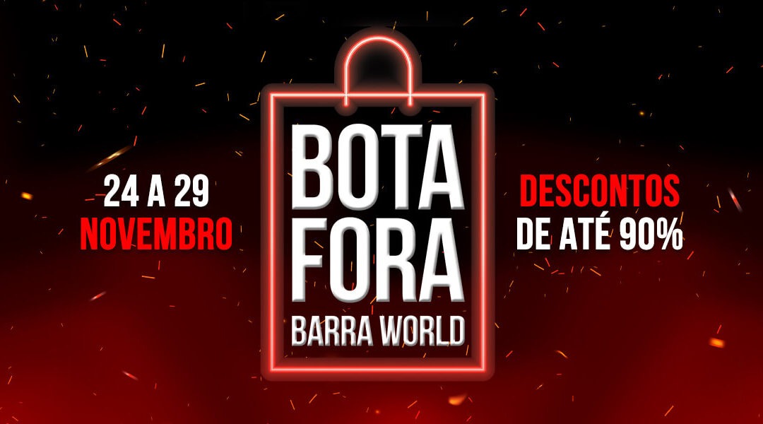 Bota Fora Barra World: Semana de Promoções e Descontos de até 90% na Black Friday