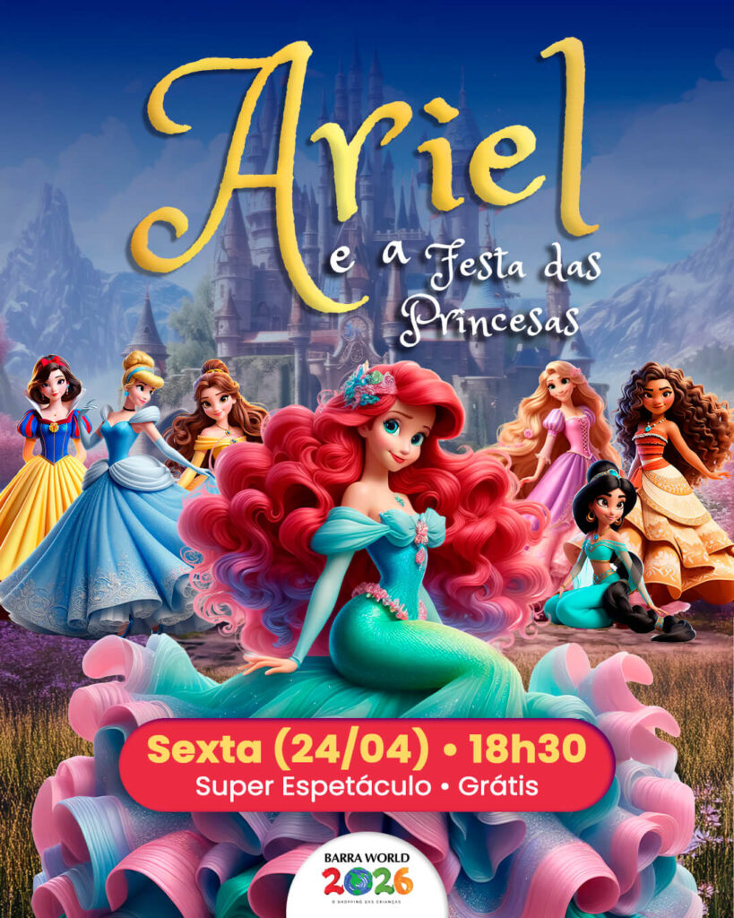 Dia 24 de Abril – Sexta-feira às 18h - Ariel em uma Festa Encantada com as Princesas!